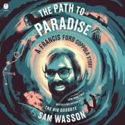 The Path To Paradise: A Francis Ford Coppola Story by Sam Wasson